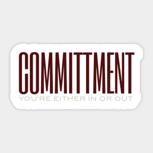 Commitment You're Either In or out Sticker